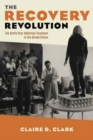 The Recovery Revolution : The Battle Over Addiction Treatment in the United States - Book