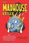The Madhouse Effect : How Climate Change Denial Is Threatening Our Planet, Destroying Our Politics, and Driving Us Crazy - Book