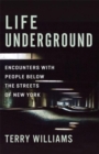 Life Underground : Encounters with People Below the Streets of New York - Book