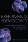 Experiments in Democracy : Human Embryo Research and the Politics of Bioethics - Book