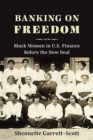 Banking on Freedom : Black Women in U.S. Finance Before the New Deal - Book