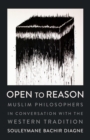 Open to Reason : Muslim Philosophers in Conversation with the Western Tradition - Book