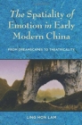 The Spatiality of Emotion in Early Modern China : From Dreamscapes to Theatricality - Book