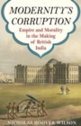 Modernity's Corruption : Empire and Morality in the Making of British India - Book