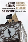 Your Sons Are at Your Service : Tunisia's Missionaries of Jihad - Book