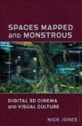 Spaces Mapped and Monstrous : Digital 3D Cinema and Visual Culture - Book