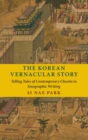 The Korean Vernacular Story : Telling Tales of Contemporary Choson in Sinographic Writing - Book