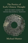 The Poetics of Early Chinese Thought : How the Shijing Shaped the Chinese Philosophical Tradition - Book