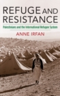 Refuge and Resistance : Palestinians and the International Refugee System - Book