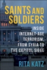 Saints and Soldiers : Inside Internet-Age Terrorism, From Syria to the Capitol Siege - Book