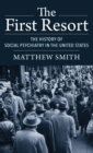 The First Resort : The History of Social Psychiatry in the United States - Book