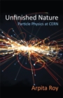 Unfinished Nature : Particle Physics at CERN - Book