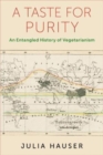 A Taste for Purity : An Entangled History of Vegetarianism - Book