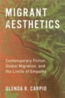 Migrant Aesthetics : Contemporary Fiction, Global Migration, and the Limits of Empathy - Book