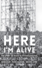 Here I'm Alive : The Spirit of Music in Psychoanalysis - Book
