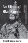 An Ethos of Blackness : Rastafari Cosmology, Culture, and Consciousness - Book