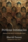 Perilous Intimacies : Debating Hindu-Muslim Friendship After Empire - Book