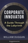 Corporate Innovator : A Guide Through the Labyrinth - Book