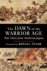 The Dawn of the Warrior Age : War Tales from Medieval Japan - Book