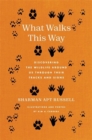 What Walks This Way : Discovering the Wildlife Around Us Through Their Tracks and Signs - Book