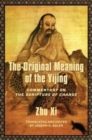 The Original Meaning of the Yijing : Commentary on the Scripture of Change - Book