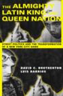The Almighty Latin King and Queen Nation : Street Politics and the Transformation of a New York City Gang - eBook