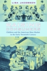 Raising Consumers : Children and the American Mass Market in the Early Twentieth Century - eBook