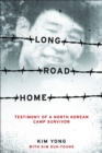 Long Road Home : Testimony of a North Korean Camp Survivor - eBook