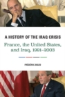 A History of the Iraq Crisis : France, the United States, and Iraq, 1991–2003 - Book