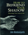 How to Befriend Your Shadow : Welcoming Your Unloved Side - Book