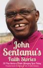 John Sentamu's Faith Stories : 20 True Stories of Faith Changing Lives Today - Book