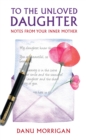 To the Unloved Daughter : Notes from your Inner Mother - Book