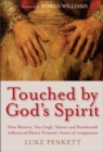 Touched by God's Spirit : How Merton, Van Gogh, Vanier and Rembrandt influenced Henri Nouwen’s heart of compassion - Book