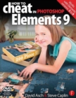 How to Cheat in Photoshop Elements 9 : Discover the magic of Adobe's best kept secret - Book