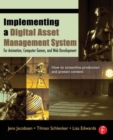 Implementing a Digital Asset Management System : For Animation, Computer Games, and Web Development - Book