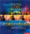 Essential Digital Video Handbook : A Comprehensive Guide to Making Videos That Make Money - Book