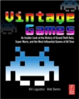 Vintage Games : An Insider Look at the History of Grand Theft Auto, Super Mario, and the Most Influential Games of All Time - Book