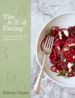 The A-Z of Eating : A Flavour Map for the Adventurous Cook - Book