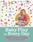 Baby Play for Every Day : 365 Activities for the First Year - Book
