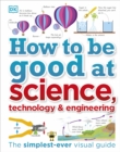 How to Be Good at Science, Technology, and Engineering - Book