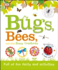 Bugs, Bees and Other Buzzy Creatures : Full of Fun Facts and Activities - Book