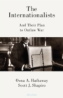 The Internationalists : And Their Plan to Outlaw War - eBook
