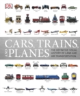 Cars, Trains, and Planes : The Definitive Visual History of Land and Air Transportation - Book