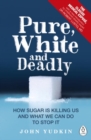Pure, White and Deadly : How Sugar Is Killing Us and What We Can Do to Stop It - Book