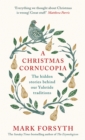 A Christmas Cornucopia : The Hidden Stories Behind Our Yuletide Traditions - Book
