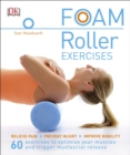 Foam Roller Exercises : Relieve Pain, Prevent Injury, Improve Mobility - Book