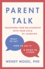 Parent Talk : Transform Your Relationship with Your Child By Learning What to Say, How to Say it, and When to Listen - Book