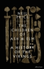 The Children of Ash and Elm : A History of the Vikings - Book