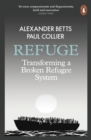 Refuge : Transforming a Broken Refugee System - eBook