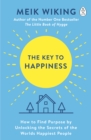 The Key to Happiness : How to Find Purpose by Unlocking the Secrets of the World's Happiest People - Book